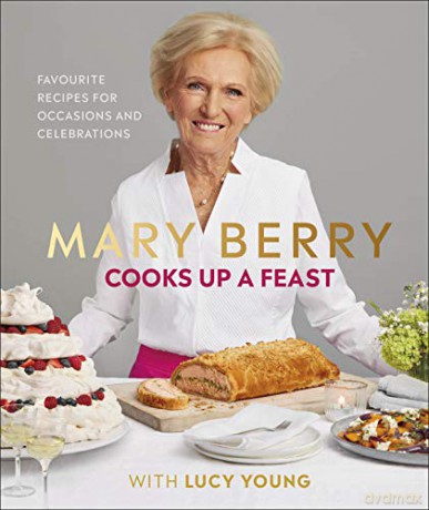 Mary Berry Cooks Up A Feast: Favourite Recipes for Occasions and Celebrations - Mary Berry [KSIĄŻKA]