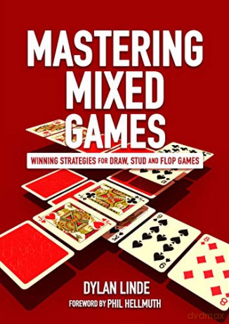 Mastering Mixed Games: Winning Strategies for Draw, Stud and Flop Games - Dylan Linde [KSIĄŻKA]