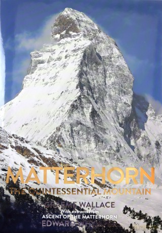 Matterhorn: The Quintessential Mountain - Graeme Wallace [KSIĄŻKA]
