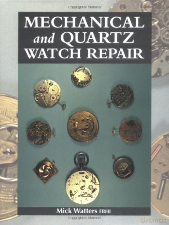 Mechanical and Quartz Watch Repair - Mick Watters [KSIĄŻKA]