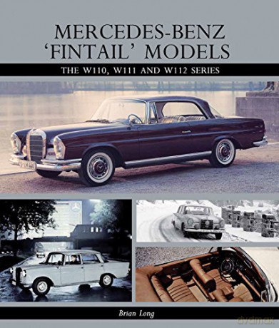 Mercedes-Benz 'Fintail' Models: The W110, W111 and W112 Series - Brian Long [KSIĄŻKA]