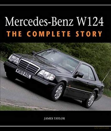 Mercedes-Benz W124: The Complete Story - James Taylor [KSIĄŻKA]