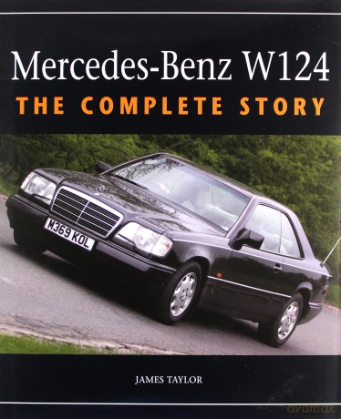 Mercedes-Benz W124: The Complete Story - James Taylor [KSIĄŻKA]