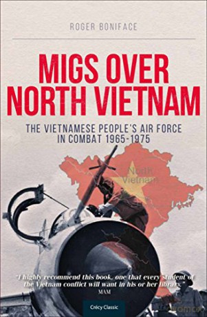 MiGs Over North Vietnam: The Vietnamese People's Air Force in Combat 1965-1975 - Roger Boniface [KSIĄŻKA]