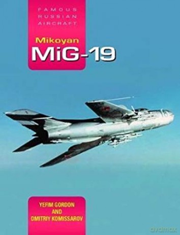 Mikoyan MiG-19: Famous Russian Aircraft - Yefim Gordon [KSIĄŻKA]