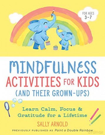 Mindfulness Activities for Kids (and Their Grown-Ups): Learn Calm, Focus, and Gratitude for a Lifetime - Sally Arnold [KSIĄŻKA]