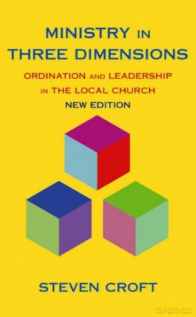 Ministry in Three Dimensions: Ordination and Leadership in the Local Church - Steven J.L. Croft [KSIĄŻKA]
