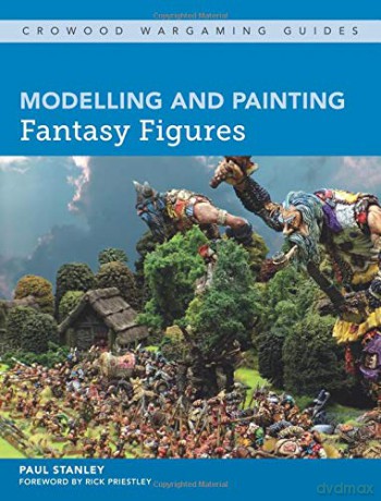 Modelling and Painting Fantasy Figures (Crowood Wargaming Guides) - Paul Stanley [KSIĄŻKA]