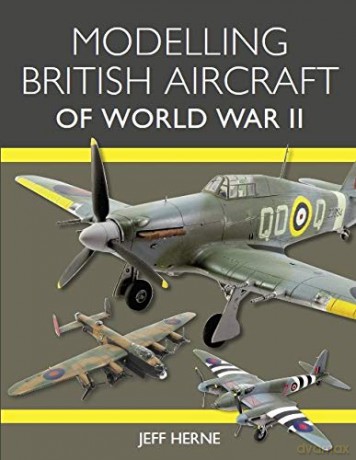 Modelling British Aircraft of World War II - Jeff Herne [KSIĄŻKA]
