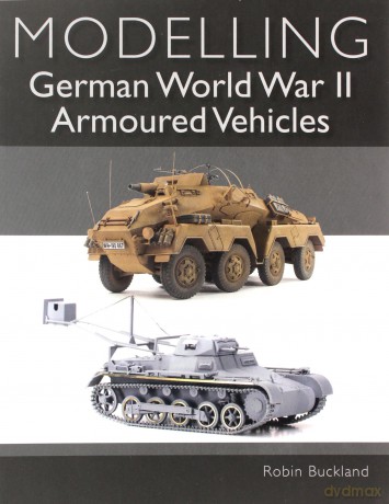 Modelling German WWII Armoured Vehicles (Crowood Wargaming Guides) - Robin Buckland [KSIĄŻKA]