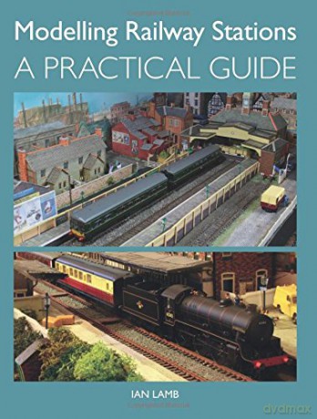 Modelling Railway Stations: A Practical Guide - Ian Lamb [KSIĄŻKA]