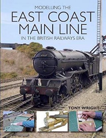 Modelling the East Coast Main Line in the British Railways Era - Tony Wright [KSIĄŻKA]