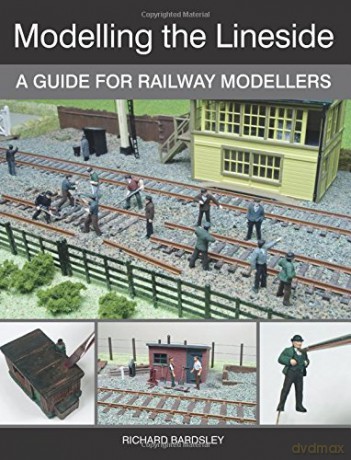 Modelling the Lineside: A Guide for Railway Modellers - Richard Bardsley [KSIĄŻKA]