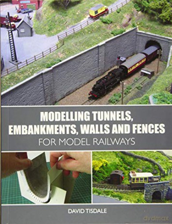 Modelling Tunnels, Embankments, Walls and Fences for Model Railways - David Tisdale [KSIĄŻKA]