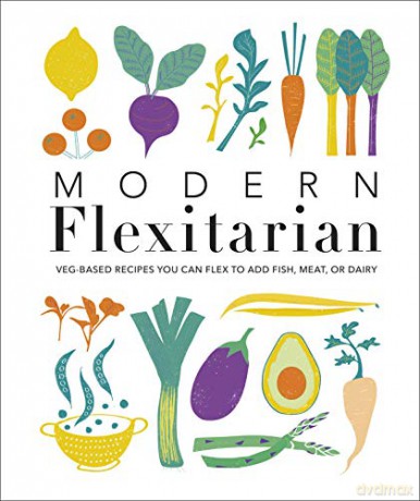 Modern Flexitarian: Veg-based Recipes you can Flex to add Fish, Meat, or Dairy [KSIĄŻKA]