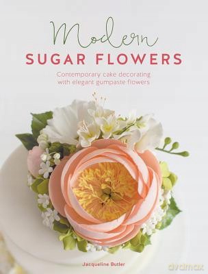 Modern Sugar Flowers: Contemporary cake decorating with elegant gumpaste flowers - Jacqueline Butler [KSIĄŻKA]