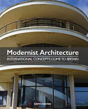 Modernist Architecture: International Concepts Come to Britain - Keith Hasted [KSIĄŻKA]