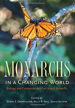 Monarchs in a Changing World: Biology and Conservation of an Iconic Butterfly - Karen S. Oberhauser [KSIĄŻKA]