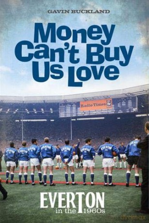 Money Can't Buy Us Love: Everton in the 1960s - Gavin Buckland [KSIĄŻKA]