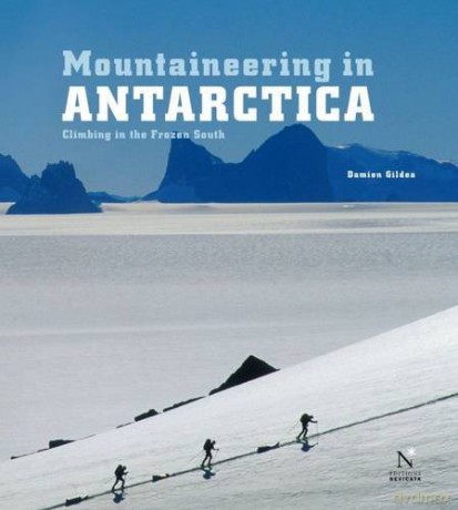 Mountaineering in Antarctica: Climbing in the Frozen South - Damien Gildea [KSIĄŻKA]