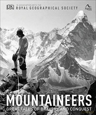 Mountaineers: Great tales of bravery and conquest (Royal Geographical Society) [KSIĄŻKA]