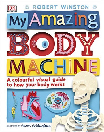 My Amazing Body Machine: A Colourful Visual Guide to How your Body Works - Robert Winston [KSIĄŻKA]