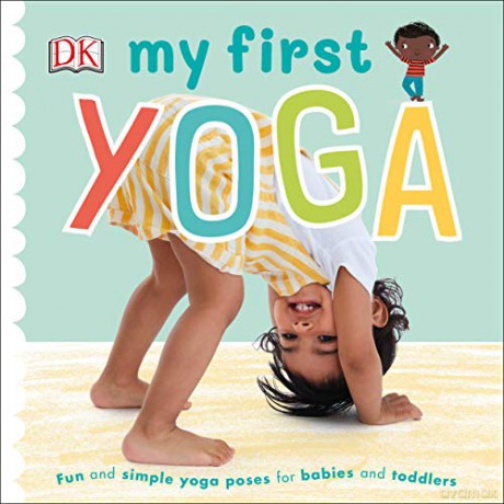My First Yoga: Fun and Simple Yoga Poses for Babies and Toddlers [KSIĄŻKA]