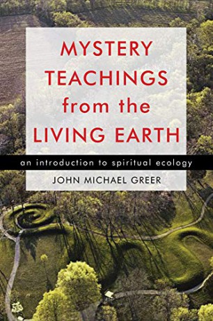 Mystery Teachings From The Living Earth: An Introduction to Spiritual Ecology - John Michael Greer [KSIĄŻKA]