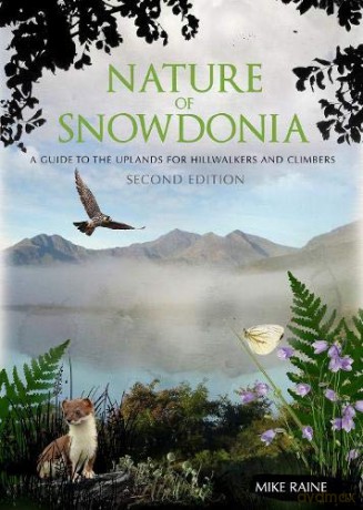 Nature of Snowdonia: A Guide to the Uplands for Hillwalkers and Climbers - Mike Raine [KSIĄŻKA]