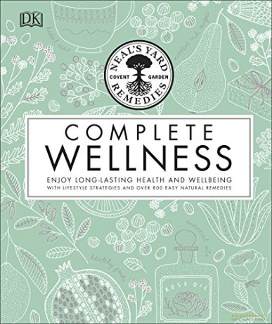 Neal's Yard Remedies Complete Wellness: Enjoy Long-lasting Health and Wellbeing with over 800 Natural Remedies - Neal's Yard Remedies [KSIĄŻKA]