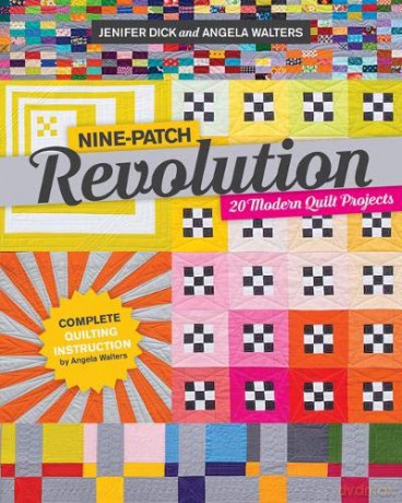 Nine-Patch Revolution: 20 Modern Quilt Projects - Jenifer Dick [KSIĄŻKA]