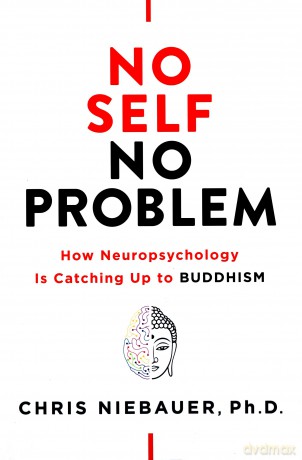 No Self, No Problem: How Neuropsychology is Catching Up to Buddhism - Chris Niebauer [KSIĄŻKA]