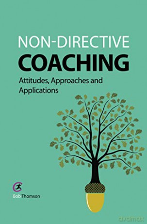 Non-directive Coaching: Attitudes, Approaches and Applications (Coaching and Mentoring) - Bob Thomson [KSIĄŻKA]