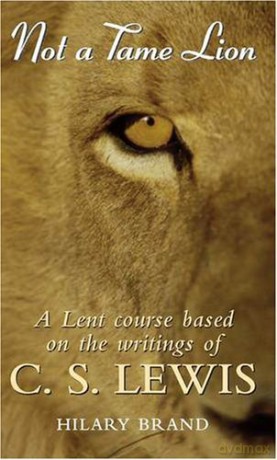Not a Tame Lion: A Lent Course Based on the Writings of C.S.Lewis - Hilary Brand [KSIĄŻKA]