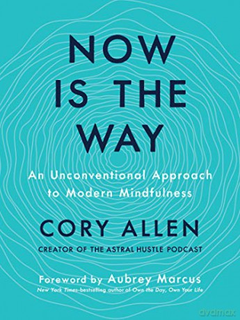 Now is the Way: An Unconventional Approach to Modern Mindfulness - Cory Allen [KSIĄŻKA]