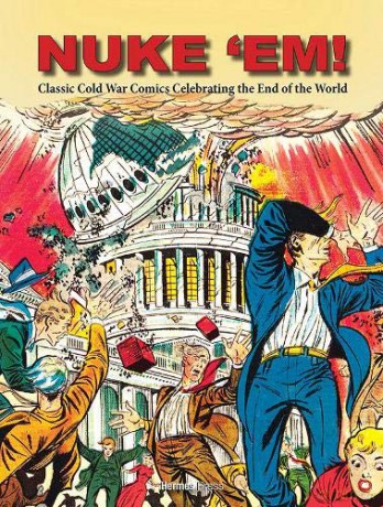 Nuke 'Em! Classic Cold War Comics Celebrating the End of the World - Aaron Wyn [KOMIKS]