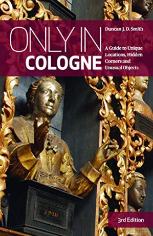 Only in Cologne: A Guide to Unique Locations, Hidden Corners and Unusual Objects (Only in Guides) - Duncan J D Smith [KSIĄŻKA]