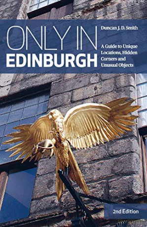 Only in Edinburgh: A Guide to Unique Locations, Hidden Corners and Unusual Objects (Only in Guides) - Duncan J. D. Smith [KSIĄŻKA]
