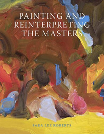 Painting and Reinterpreting the Masters - Sara Lee Roberts [KSIĄŻKA]