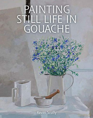Painting Still Life in Gouache - Kevin Scully [KSIĄŻKA]
