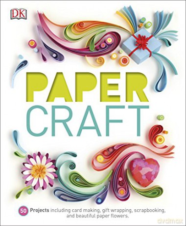 Paper Craft: 50 Projects Including Card Making, Gift Wrapping, Scrapbooking, and Beautiful Paper Flowers [KSIĄŻKA]