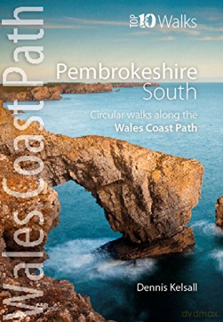 Pembrokeshire South: Circular Walks Along the Wales Coast Path (Top 10 Walks: Wales Coast Path) - Dennis Kelsall [KSIĄŻKA]