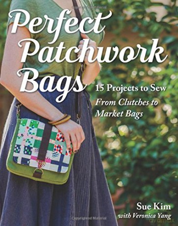 Perfect Patchwork Bags: 15 Projects to Sew From Clutches to Market Bags - Sue Kim [KSIĄŻKA]