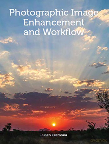 Photographic Image Enhancement and Workflow - Julian Cremona [KSIĄŻKA]