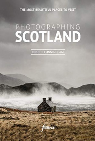 Photographing Scotland: The Most Beautiful Places to Visit - Dougie Cunningham [KSIĄŻKA]