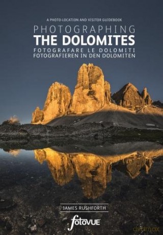Photographing the Dolomites - A Photo-Location and Visitor Guidebook - James Rushforth [KSIĄŻKA]