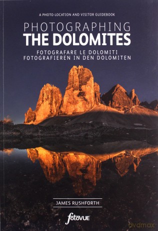 Photographing the Dolomites - A Photo-Location and Visitor Guidebook - James Rushforth [KSIĄŻKA]