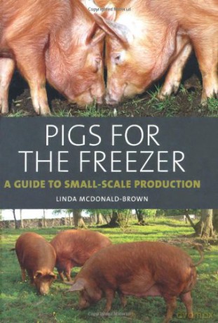 Pigs for the Freezer: A Guide to Small-Scale Production - Linda McDonald-Brown [KSIĄŻKA]