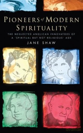Pioneers of Modern Spirituality: The neglected Anglican innovators of a 'spiritual but not religious' age - Jane Shaw [KSIĄŻKA]