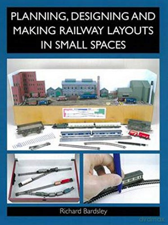 Planning, Designing and Making Railway Layouts in a Small Space - Richard Bardsley [KSIĄŻKA]